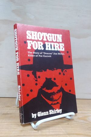 Shotgun for Hire: The Story  of"Deacon" Jim Miller, Killer of Pat Garrett image number 0