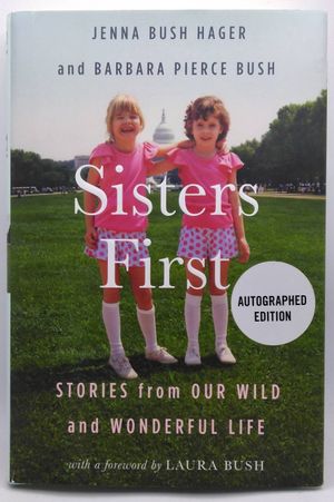 Sisters First: Stories from Our Wild and Wonderful Life by Jenna Bush Hager, Barbara Pierce Bush (SIGNED EDITION) Available October 24th 2017 image number 1