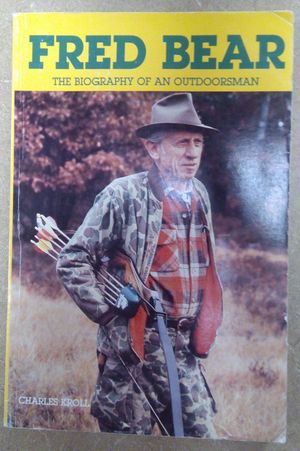 Fred Bear a Biography: The Biography of an Outdoorsman image number 0