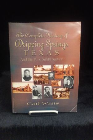 The Complete History of Dripping Springs Texas and the P.A. Survey image number 0