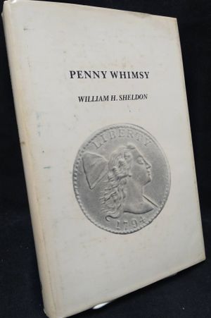 Penny Whimsy A revision of Early American Cents, 1793-1814: An Exercise in Descriptive Classification with Tables of Rarity and Value image number 0