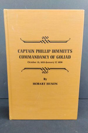 Captain Phillip Dimmitt's commandancy of Goliad, 1835-1836: An episode of the Mexican Federalist war in Texas, usually referred to as the Texian Revol image number 0
