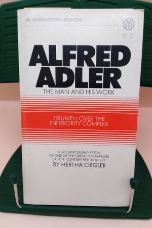 Alfred Adler : The Man and His Work - Triumph Over the Inferiority Complex image number 0