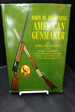 John M. Browning, American Gunmaker: A Illustrated Biography of the Man and His Guns image number 0