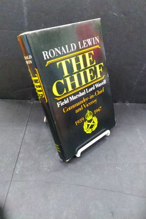 The Chief: Field Marshal Lord Wavell Commander-in-Chief and Viceroy 1939-1947 image number 0