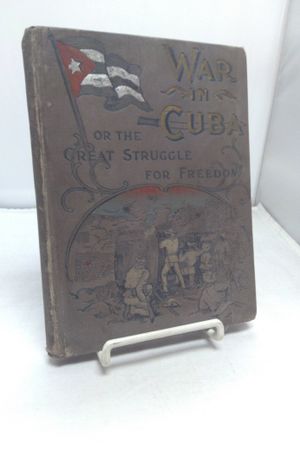The War In Cuba: Being A Full Account of The Great Struggle For Freedom image number 0