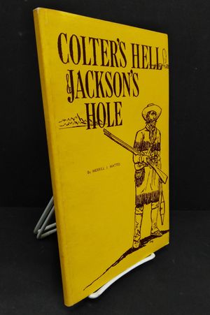 Colter's Hell & Jackson's Hole:  The Fur Trappers' Exploration of the Yellowstone and Grand Teton Park Region image number 0