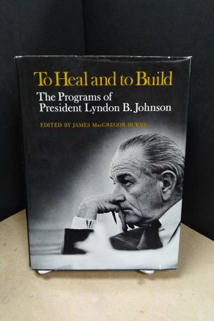 To Heal and to Build: The Programs of President Lyndon B. Johnson image number 0