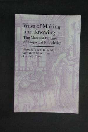 Ways of Making and Knowing: The Material Culture of Empirical Knowledge image number 0