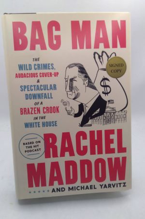 Bag Man: The Wild Crimes, Audacious Cover-up, and Spectacular Downfall of a Brazen Crook in the White House image number 1