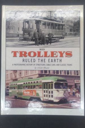 When Trolleys Ruled the Earth: A Photographic History of Streetcars, Cable Cars, and Classic Trams image number 0