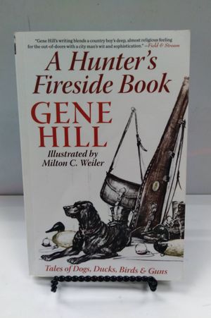 A Hunter's Fireside Book: Tales of Dogs, Ducks, Birds & Guns image number 0