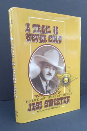 A Trail Is Never Cold: The Life and Times of Sheriff Jess Sweeten image number 2