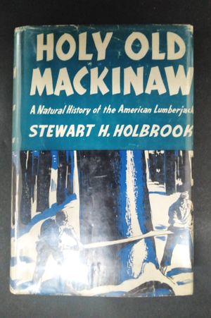 Holy Old Mackinaw: A Natural History of the American Lumberjack image number 0