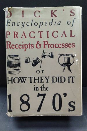Dick's encyclopedia of practical receipts and processes: Containing over 6400 receipts embracing thorough information, in plain language, applicable t image number 0