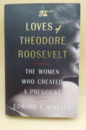 The Loves of Theodore Roosevelt: The Women Who Created a President image number 0