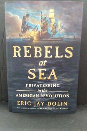Rebels at Sea: Privateering in the American Revolution image number 0