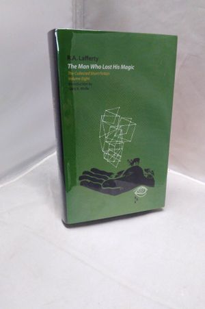 The Man Who Lost His Magic: The Collected Short Fiction of R. A. Lafferty Volume Eight image number 0