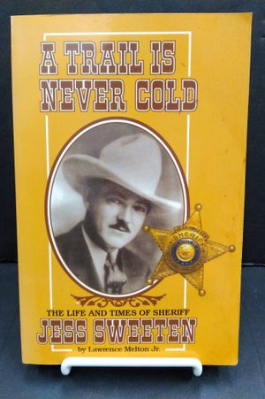 A Trail is Never Cold: The Life and Times of Sheriff Jess Sweeten image number 0