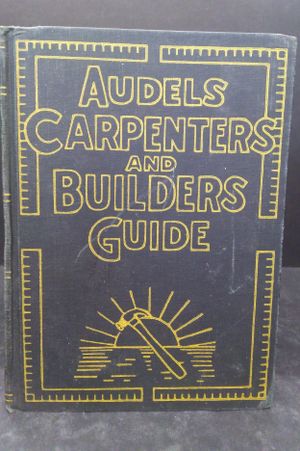 Audels Carpenters and Builders Guide. Volumes 1-4 A Practical Illustrated Trade Assistant on Modern Construction image number 0