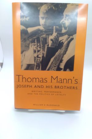 Thomas Mann's Joseph and His Brothers: Writing, Performance, and the Politics of Loyalty image number 0