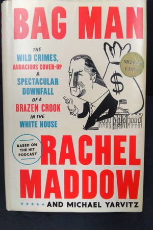 Bag Man: The Wild Crimes, Audacious Cover-up, and Spectacular Downfall of a Brazen Crook in the White House image number 0