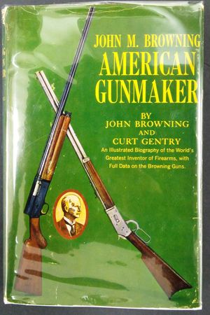 John M. Browning, American Gunmaker: A Illustrated Biography of the Man and His Guns image number 0